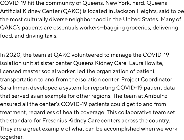 COVID 19 hit the community of Queens, New York, hard. Queens Artificial Kidney Center (QAKC) is located in Jackson He...