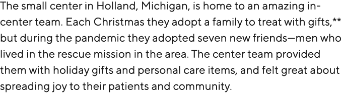 The small center in Holland, Michigan, is home to an amazing in center team. Each Christmas they adopt a family to tr...