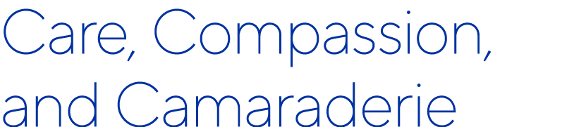 Care, Compassion, and Camaraderie