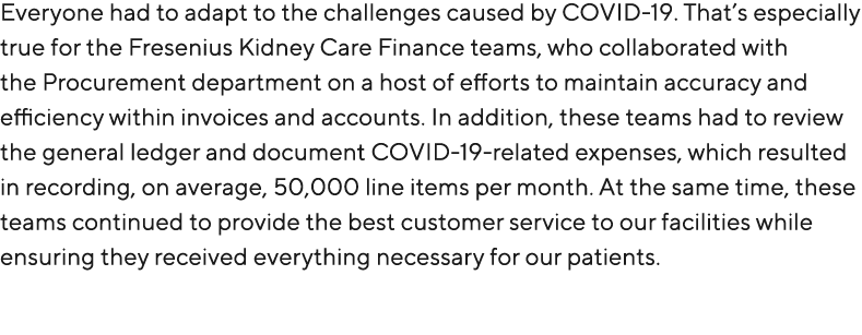 Everyone had to adapt to the challenges caused by COVID 19. That’s especially true for the Fresenius Kidney Care Fina...
