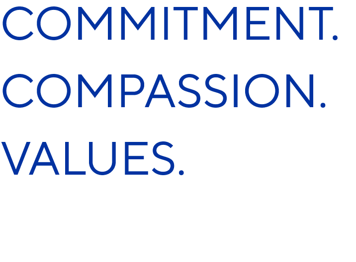 Commitment. Compassion. Values.