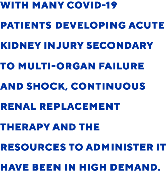 With many COVID 19 patients developing acute kidney injury secondary to multi organ failure and shock, continuous ren...